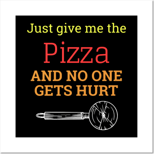 Just Give Me The Pizza And No One Gets Hurt Posters and Art